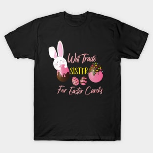 Will Trade Sister For Easter Candy, Easter Bunny Eggs T-Shirt